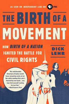 The Birth of a Movement: How Birth of a Nation Ignited the Battle for Civil Rights By Dick Lehr Cover Image