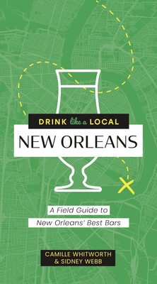 Drink Like a Local: New Orleans: A Field Guide to New Orleans's Best Bars Cover Image