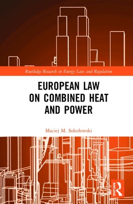 European Law on Combined Heat and Power (Routledge Research in Energy Law and Regulation) Cover Image