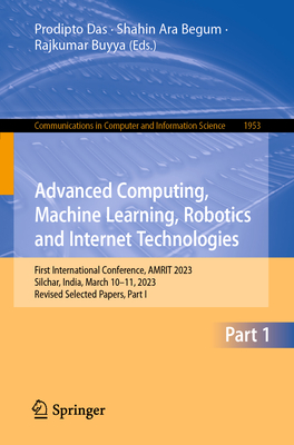 Advanced Computing, Machine Learning, Robotics and Internet Technologies: First International Conference, Amrit 2023, Silchar, India, March 10-11, 202 (Communications in Computer and Information Science #1953)