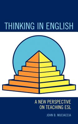 Thinking in English: A New Perspective on Teaching ESL By John B. Muciaccia Cover Image