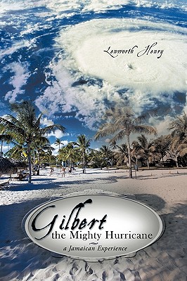 Gilbert the Mighty Hurricane: A Jamaican Experience Cover Image