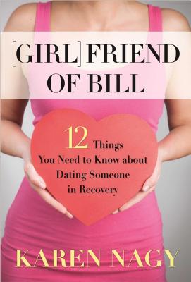 Girlfriend of Bill: 12 Things You Need to Know about Dating Someone in Recovery