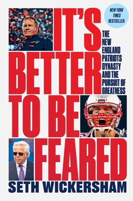 It's Better to Be Feared: The New England Patriots Dynasty and the Pursuit of Greatness Cover Image