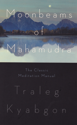 Moonbeams of Mahamudra: The Classic Meditation Manual By Traleg Kyabgon Cover Image