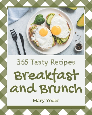 365 Tasty Breakfast and Brunch Recipes: Explore Breakfast and Brunch Cookbook NOW! Cover Image
