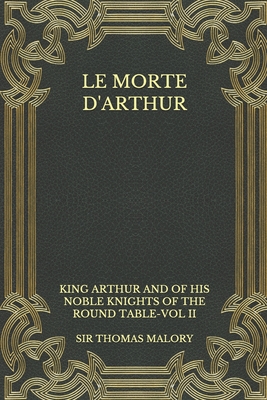 Le Morte d'Arthur: King Arthur and of his Noble Knights of the Round Table-VOL II By Thomas Malory Cover Image