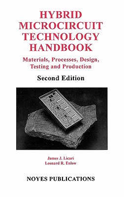 Hybrid Microcircuit Technology Handbook: Materials, Processes, Design, Testing and Production By James J. Licari Cover Image