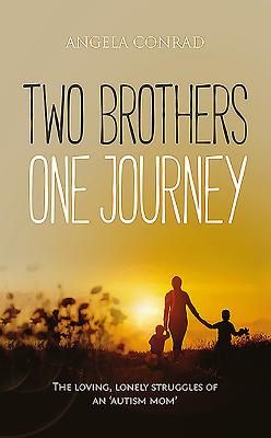 Two Brothers, One Journey: The loving, courageous struggles of an 'autism mom' By Angela Conrad Cover Image