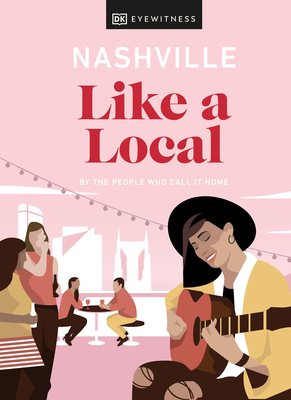 Nashville Like a Local: By the people who call it home (Local Travel Guide)