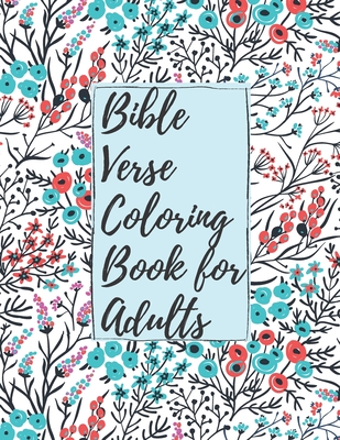 Bible Verse Coloring Book for Adults: Inspirational Christian Bible Verses with Relaxing Flower Patterns to Stay Closer with Lord Cover Image