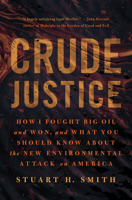 Crude Justice: How I Fought Big Oil and Won, and What You Should Know About the New Environmental Attack on America Cover Image