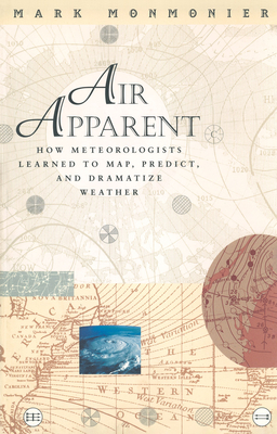 Air Apparent: How Meteorologists Learned to Map, Predict, and Dramatize Weather Cover Image