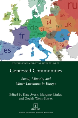 Contested Communities: Small, Minority and Minor Literatures in Europe (Studies in Comparative Literature #57)