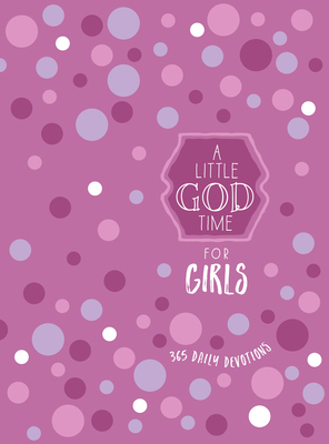A Little God Time for Girls: 365 Daily Devotions Cover Image