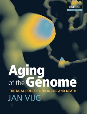 Aging of the Genome: The Dual Role of DNA in Life and Death By Jan Vijg Cover Image