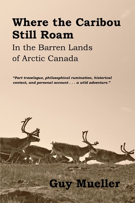 Where the Caribou Still Roam: In the Barren Lands of Arctic Canada Cover Image