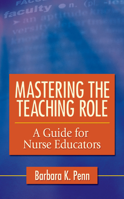 Mastering the Teaching Role: A Guide for the Nurse Educators Cover Image