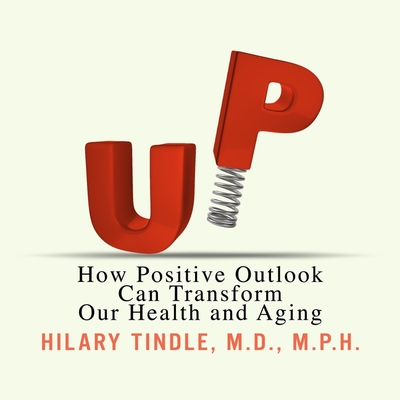 Up: How Positive Outlook Can Transform Our Health and Aging By Hilary Tindle, Hilary Tindle (Read by) Cover Image