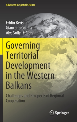 Governing Territorial Development in the Western Balkans: Challenges and Prospects of Regional Cooperation (Advances in Spatial Science)