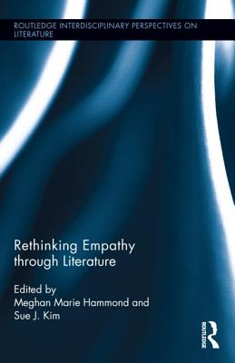 Rethinking Empathy Through Literature (Routledge Interdisciplinary Perspectives on Literature #31) Cover Image