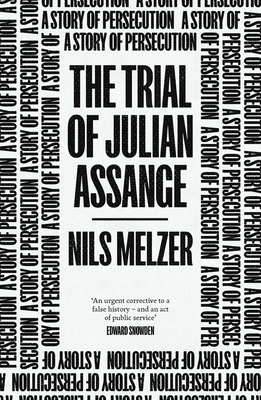 The Trial of Julian Assange: A Story of Persecution By Nils Melzer Cover Image