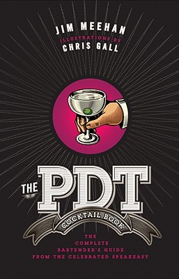 The Pdt Cocktail Book: The Complete Bartender's Guide from the Celebrated Speakeasy By Jim Meehan, Chris Gall Cover Image