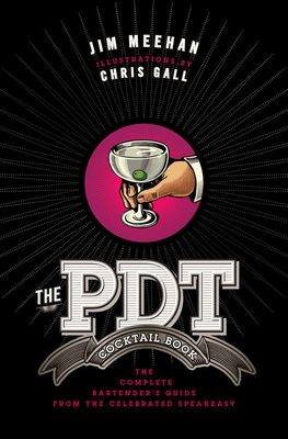 The Pdt Cocktail Book: The Complete Bartender's Guide from the Celebrated Speakeasy Cover Image