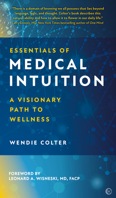 Essentials of Medical Intuition: A Visionary Path to Wellness By Wendie Colter Cover Image