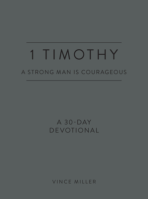 1 Timothy: A Strong Man Is Courageous: A 30-Day Devotional (Strong Man Devotionals)
