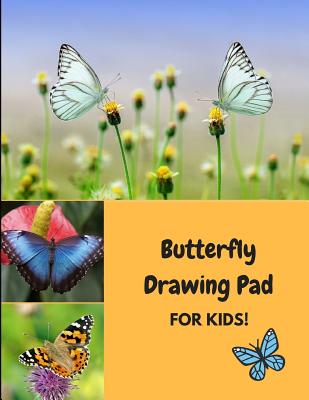 Butterfly Drawing Pad for Kids!: A Sketchbook for Drawing and Coloring Cover Image