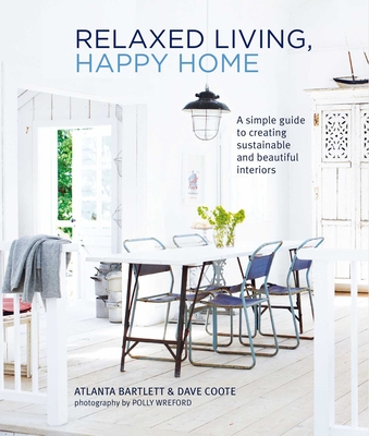 Relaxed Living, Happy Home: A simple guide to creating sustainable and beautiful interiors By Atlanta Bartlett, David Coote Cover Image