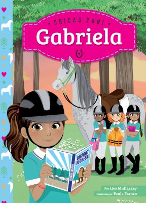 Gabriela (Spanish Version) (Chicas Poni (Pony Girls)) By Lisa Mullarkey, Paula Franco (Illustrator) Cover Image