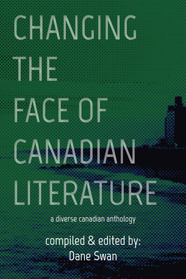 Changing the Face of Canadian Literature: A Diverse Canadian Anthology (Essential Anthologies Series #12) Cover Image
