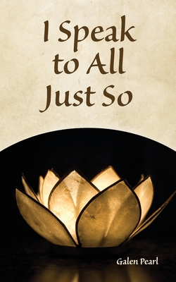 I Speak to All Just So By Galen Pearl Cover Image