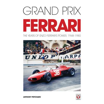 Grand Prix Ferrari: The Years of Enzo Ferrari's Power, 1948-1980 By Anthony Pritchard Cover Image