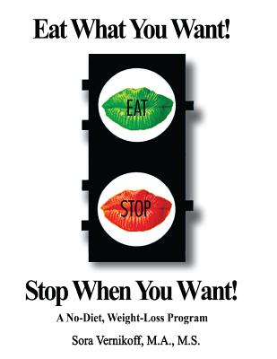 Eat What You Want! Stop When You Want!: A No-Diet, Weight-Loss Program