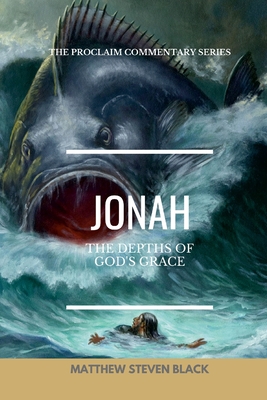 Jonah (The Proclaim Commentary Series): Into the Storm By Matthew Steven Black Cover Image