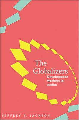 The Globalizers: Development Workers in Action (Johns