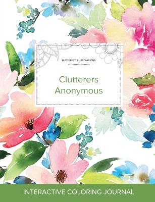 Adult Coloring Journal: Clutterers Anonymous (Butterfly Illustrations, Pastel Floral) Cover Image