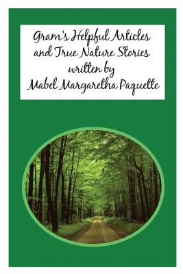 Gram's Helpful Articles and True Nature Stories By Mabel Paquette Cover Image