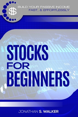 Stock Market Investing For Beginners: How To Earn Passive Income (Stocks For Beginners - Day Trading Strategies) By Jonathan S. Walker Cover Image