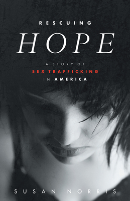 Rescuing Hope: A Story of Sex Trafficking in America By Susan Norris Cover Image