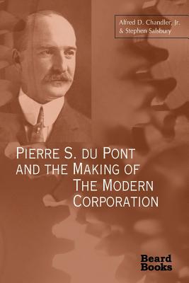 Pierre S. Du Pont and the Making of the Modern Corporation Cover Image