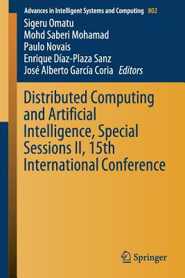 Distributed Computing and Artificial Intelligence, Special Sessions II, 15th International Conference (Advances in Intelligent Systems and Computing #802) Cover Image