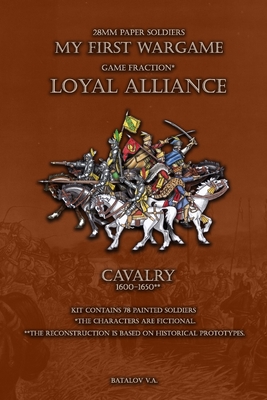 Loyal Alliance. Cavalry 1600-1650.: 28mm paper soldiers By Vyacheslav Batalov Cover Image