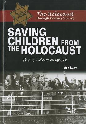 Saving Children from the Holocaust: The Kindertransport (Holocaust Through Primary Sources) By Ann Byers Cover Image