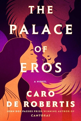 The Palace of Eros: A Novel By Caro De Robertis Cover Image