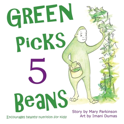 Green Picks 5 Beans: Encourages Healthy Nutrition for Children By Mary E. Parkinson, Imani P. Dumas (Illustrator) Cover Image