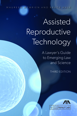 Assisted Reproductive Technology: A Lawyer's Guide to Emerging Law and Science, Third Edition Cover Image